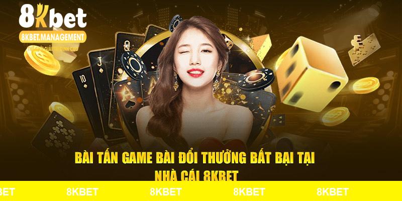 Bài Tấn Game Bài Đổi Thưởng Bất Bại Tại Nhà Cái 8KBET