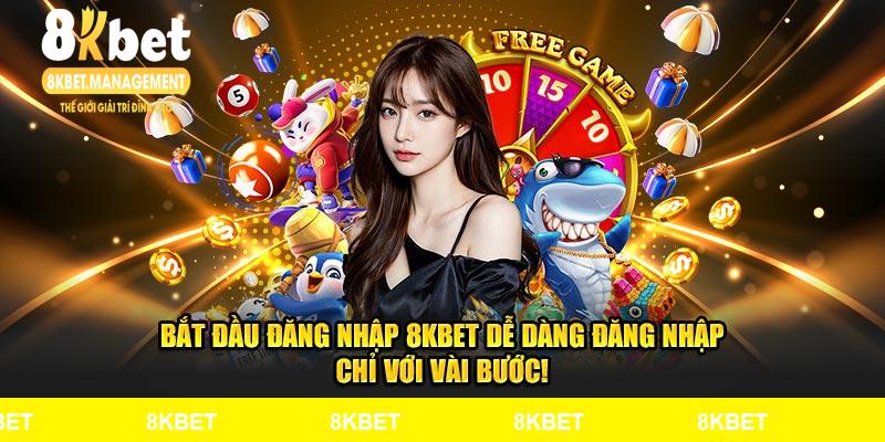Bắt đầu đăng nhập 8KBET dễ dàng chỉ với vài bước