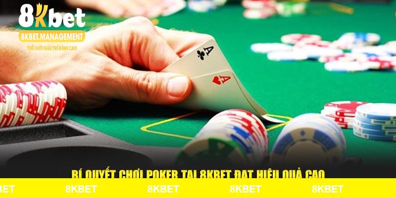 Bí quyết chơi Poker tại 8KBET đạt hiệu quả cao