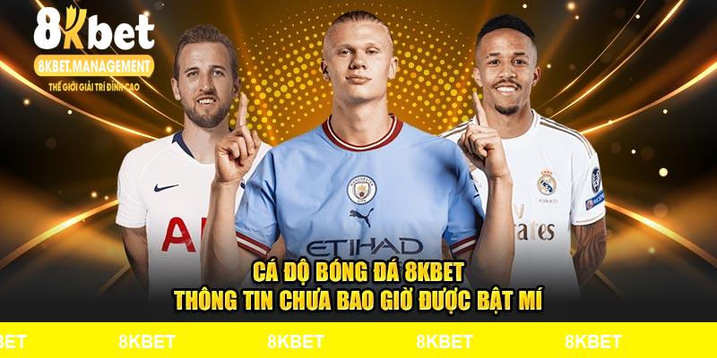 Cá Độ Bóng Đá 8kbet Thông Tin Chưa Bao Giờ Được Bật Mí