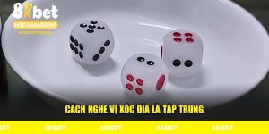Cách Nghe Vị Xóc Đĩa Nâng Cao Khả Năng Dự Đoán Chính Xác