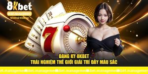 Đăng Ký 8KBET - Trải Nghiệm Thế Giới Giải Trí Đầy Màu Sắc