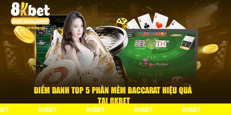 Điểm danh top 5 phần mềm baccarat hiệu quả tại 8KBET