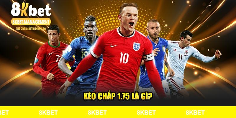 Kèo chấp 1.75 là gì?