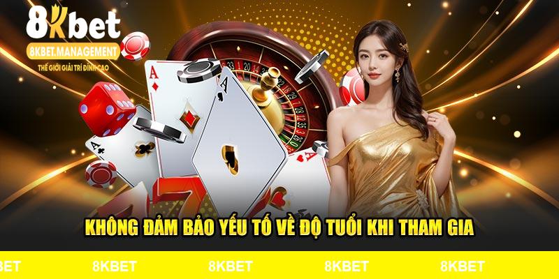 Không đảm bảo yếu tố về độ tuổi khi tham gia