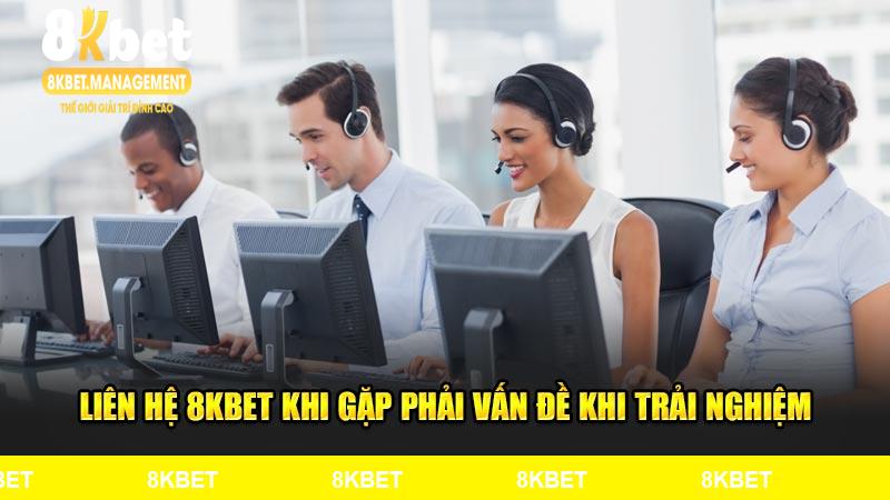 Liên hệ 8KBET khi gặp phải vấn đề khi trải nghiệm