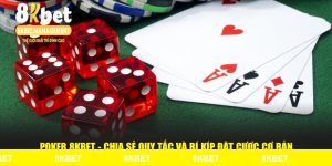 Poker 8KBET - Chia Sẻ Quy Tắc Và Bí Kíp Đặt Cược Cơ Bản