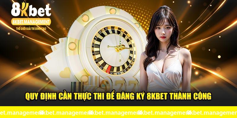 Quy định cần thực thi để đăng ký 8KBET thành công