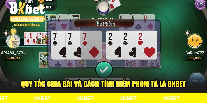 Quy tắc chia bài và cách tính điểm Phỏm Tá Lả 8Kbet