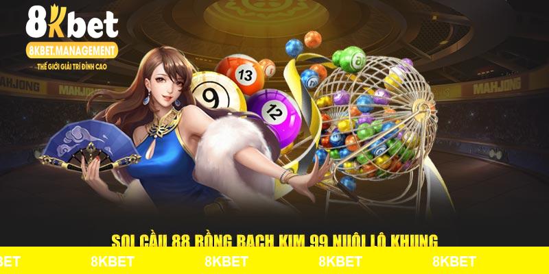 Soi cầu 88 rồng bạch kim 99 nuôi lô khung