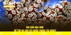 Soi Cầu Bạc Nhớ Để Tìm Ra Con Số Chiến Thắng tại 8KBET