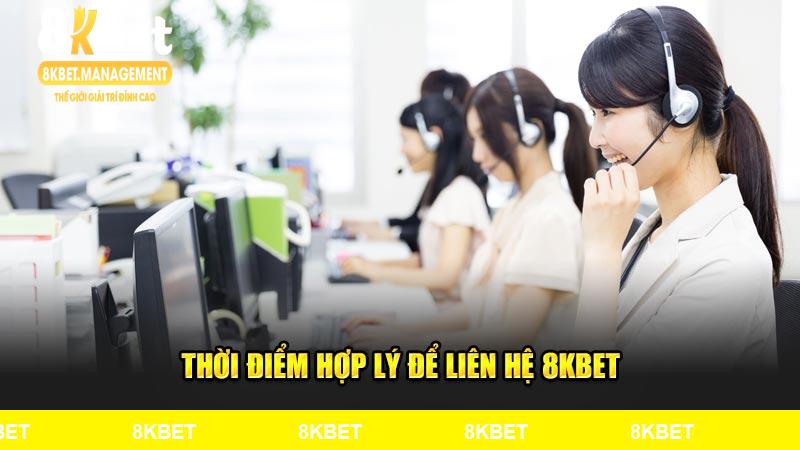Thời điểm hợp lý để liên hệ 8KBET