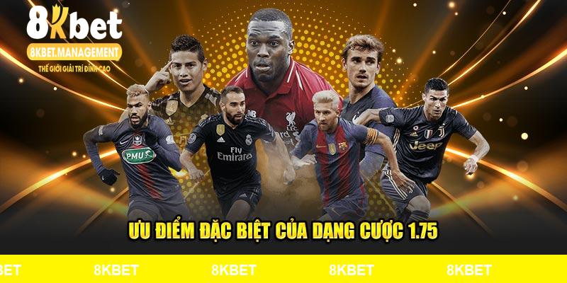 Ưu điểm đặc biệt của dạng cược 1.75