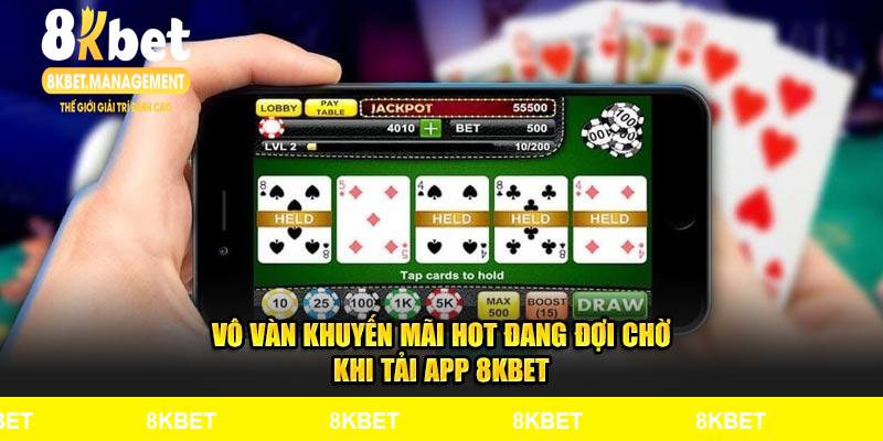 Vô vàn khuyến mãi hot đang đợi chờ khi Tải App 8KBET